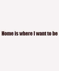 home_is_where_i_want_to_be_text_cover